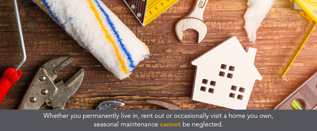 BLOG_Whether you permanently live in rent out or occasionally visit a home you own seasonal maintenance cannot be neglected